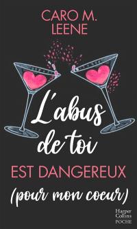 L'abus de toi est dangereux (pour mon coeur)