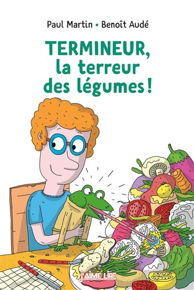 Termineur, la terreur des légumes !