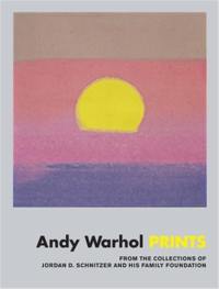 Andy Warhol : Prints From the Collections of Jordan D. Schnitzer and his Family Foundation