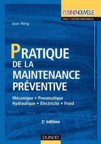 Pratique de la maintenance préventive : mécanique, hydraulique, pneumatique, électricité, froid