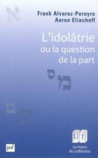 L'idolâtrie ou La question de la part