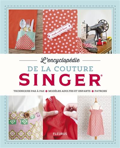 L'encyclopédie de la couture Singer : techniques pas à pas, modèles adultes et enfants, patrons