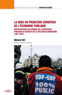 La mise en problème européen de l'économie publique : socio-histoire des mondes de l'entreprise publique au contact de la politique européenne (1957-1997)