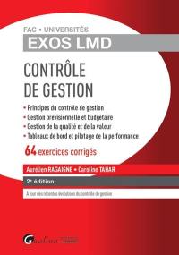 Contrôle de gestion : principes du contrôle de gestion, gestion prévisionnelle et budgétaire, gestion de la qualité et de la valeur, tableaux de bord et pilotage de la performance : 64 exercices corrigés