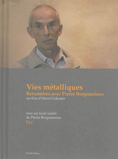 Vies métalliques, rencontres avec Pierre Bergounioux. Fer