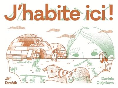 J'habite ici ! : habitats extraordinaires d'animaux et d'humains