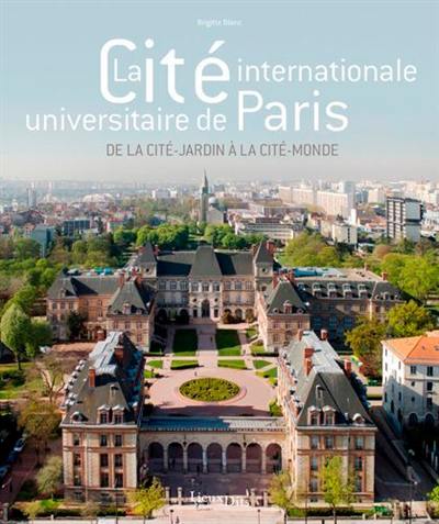 La Cité internationale universitaire de Paris : de la cité-jardin à la cité-monde