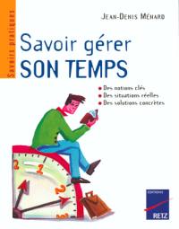 Savoir gérer son temps : comprendre la relation au temps, s'orienter grâce à des objectifs, savoir s'organiser, trouver son équilibre