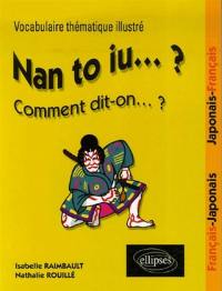 Nan to iu... ? : vocabulaire thématique illustré français-japonais, japonais-français