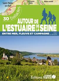 Autour de l'estuaire de la Seine : entre mer, fleuve et campagne : 30 balades