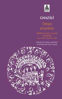 Temps et prières : prières et invocations, extraits de l'Ihyâ' ulum al-Dîn