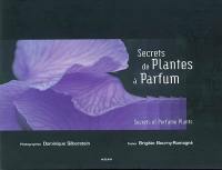 Secrets de plantes à parfum. secrets of perfume plants