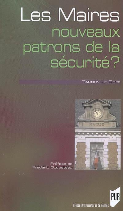 Les maires, nouveaux patrons de la sécurité ? : étude sur la réactivation d'un rôle politique