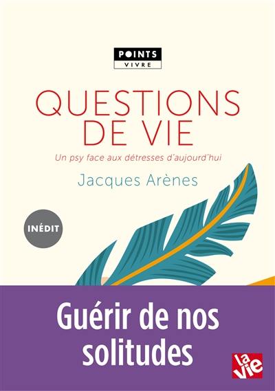 Questions de vie : un psy face aux détresses d'aujourd'hui