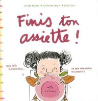 Finis ton assiette ! : pour enfin comprendre ce que demandent tes parents !