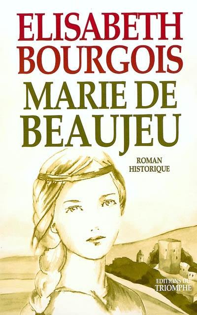 Marie de Beaujeu : roman historique