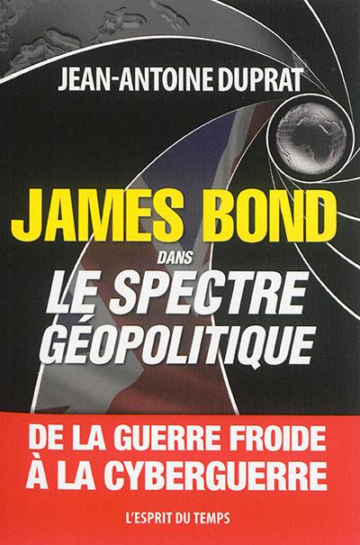 James Bond dans le spectre géopolitique : de la guerre froide à la cyberguerre