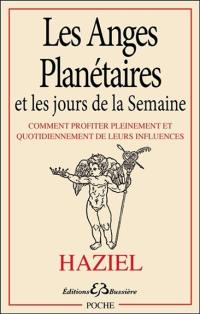 Les anges planétaires et les jours de la semaine : comment profiter pleinement et quotidiennement de leurs influences : explications et prières incantatoires (invocations) pour chaque jour, pour les semaines, pour les mois, invocations pour s'adresser aux esprits de la nature salamandres (feu), ondines (eau), sylphides (air) et gnomes (terre)