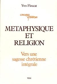 Métaphysique et religion : vers une sagesse chrétienne intégrale