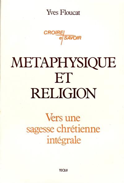 Métaphysique et religion : vers une sagesse chrétienne intégrale