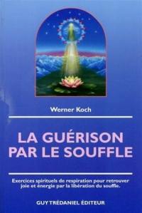 La guérison par le souffle : exercices spirituels de respiration