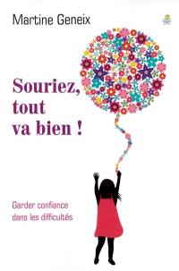 Souriez, tout va bien ! : garder confiance dans les difficultés