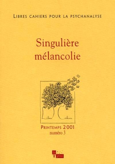 Libres cahiers pour la psychanalyse, n° 3. Singulière mélancolie