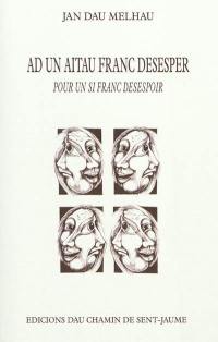 Ad un aitau franc desesper. Pour un si franc désespoir