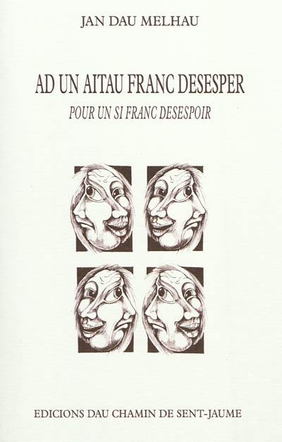 Ad un aitau franc desesper. Pour un si franc désespoir