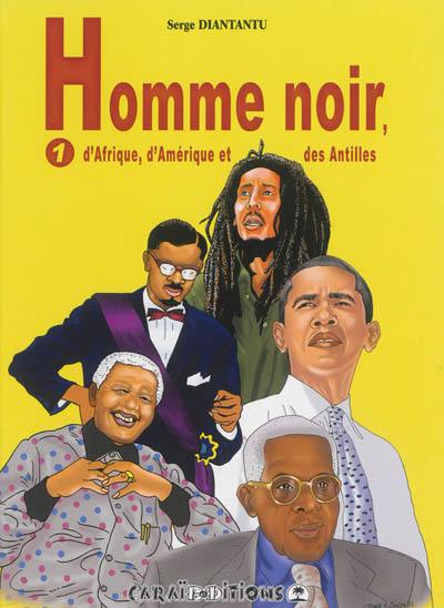 Homme noir d'Afrique, d'Amérique et des Antilles. Vol. 1