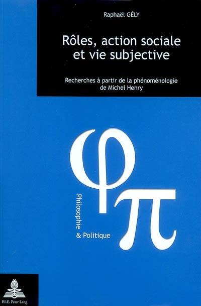 Rôles, action sociale et vie subjective : recherches à partir de la phénoménologie de Michel Henry