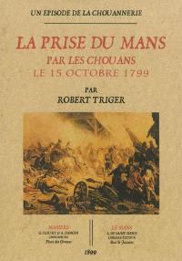 Un épisode de la Chouannerie : la prise du Mans par les Chouans le 15 octobre 1799