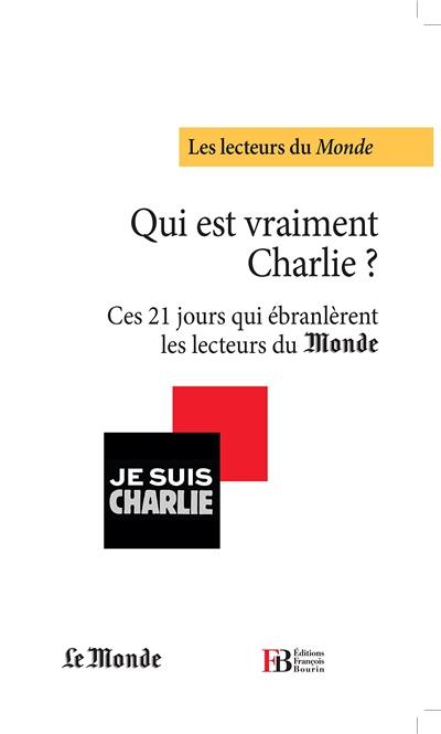 Qui est vraiment Charlie ? : ces 21 jours qui ébranlèrent les lecteurs du Monde