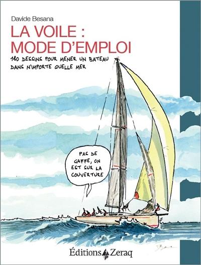 La voile : mode d'emploi : 180 dessins pour mener un bateau dans n'importe quelle mer