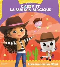 Gabby et la maison magique. Aventure au Far West