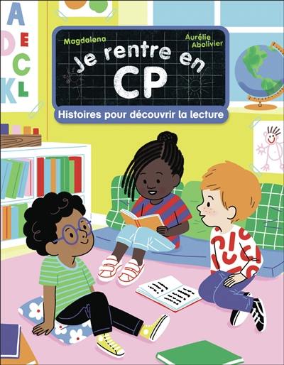 Je rentre en CP. Histoires pour découvrir la lecture