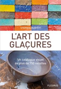 L'art des glaçures : un catalogue visuel de plus de 750 recettes