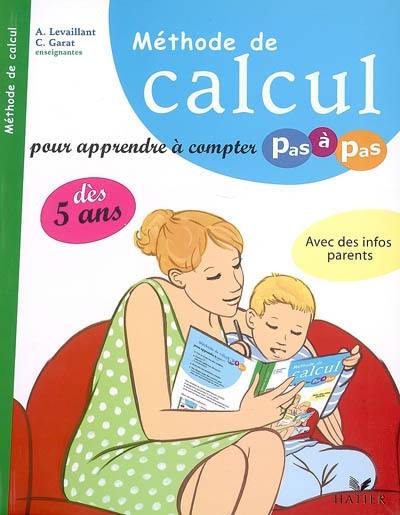 Méthode de calcul : pour apprendre à compter pas à pas dès 5 ans : avec des infos parents