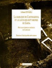 La basilique de Carthagenna et le locus des Sept moines de Gafsa : nouveaux édifices chrétiens de Carthage