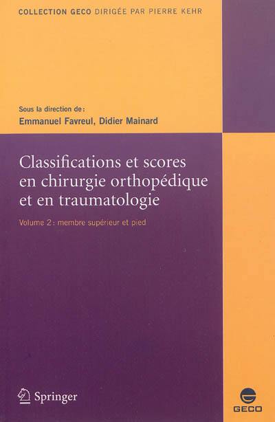 Classifications et scores en chirurgie orthopédique et en traumatologie. Vol. 2. Membre supérieur et pied