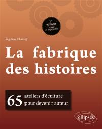 La fabrique des histoires : 65 ateliers d'écriture pour devenir auteur