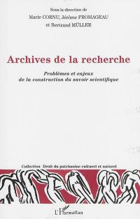 Archives de la recherche : problèmes et enjeux de la construction du savoir scientifique