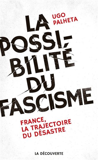 La possibilité du fascisme : France, la trajectoire du désastre