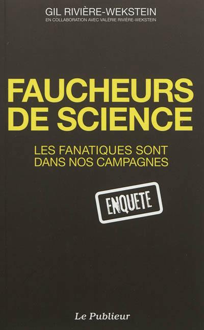 Faucheurs de sciences : les fanatiques sont dans nos campagnes : enquête