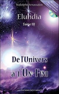 Eluhdia. Vol. 3. De l'univers à l'un-fini