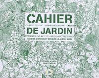 Cahier de jardin : imagine, conçois et dessine le jardin idéal