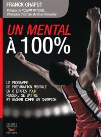 Un mental à 100 % : le programme de préparation mentale en 6 étapes pour penser, se battre et gagner comme un champion