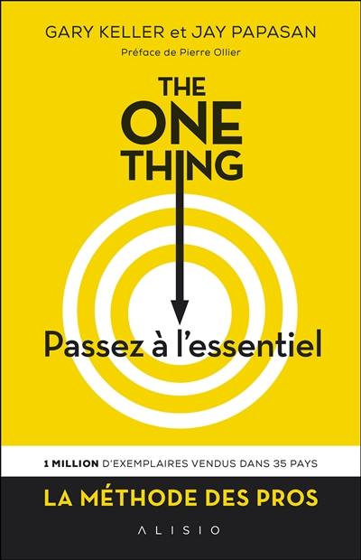 The one thing : passez à l'essentiel ! : comment réussir tout ce que vous entreprenez