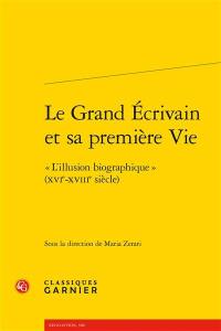 Le grand écrivain et sa première vie : l'illusion biographique (XVIe-XVIIIe siècle)