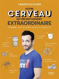 Votre cerveau est définitivement extraordinaire : 50 nouvelles astuces de mentaliste qui vont vous changer la vie